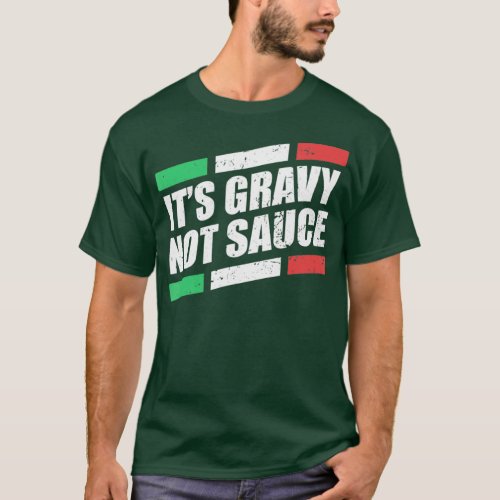 Its Gravy Not Sauce Italian Cook Food Pasta T_Shirt