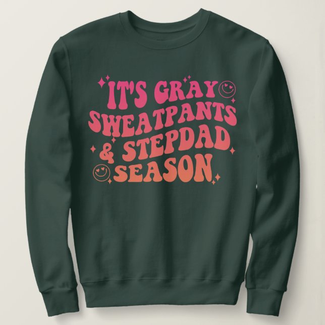 It's Gray Sweatpants Step Dad Season Funny Chris Sweatshirt (Design Front)