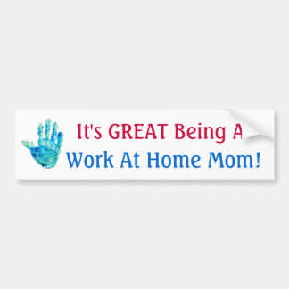 It's GREAT Being A Work At Home Mom! Bumper Sticker