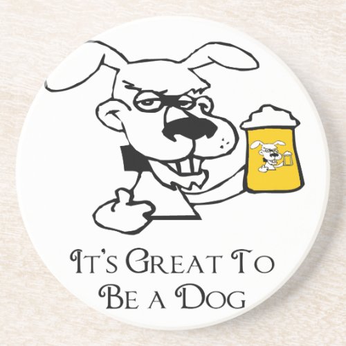 Its Great To Be a Dog Drinking Beer Drink Coaster