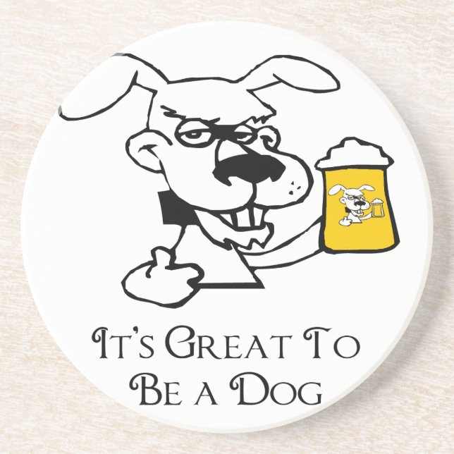Its Great To Be a Dog Drinking Beer Drink Coaster (Front)