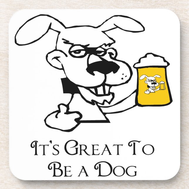Its Great To Be a Dog Drinking Beer Drink Coaster (Front)