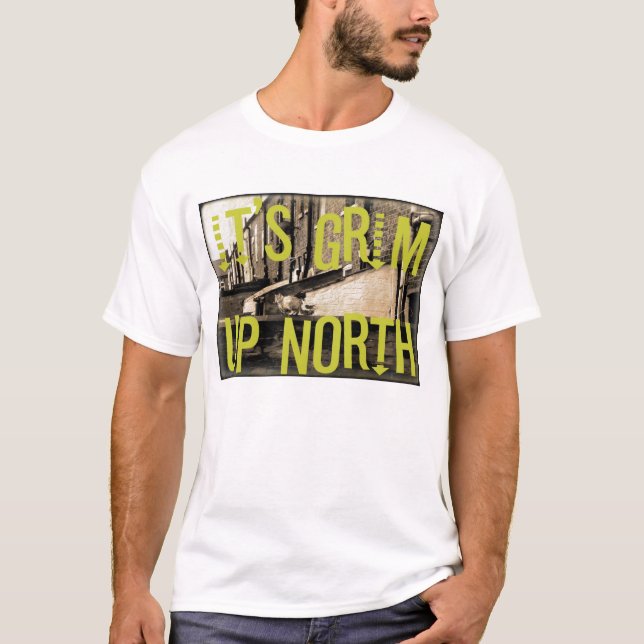 It's Grim Up North T-Shirt (Front)
