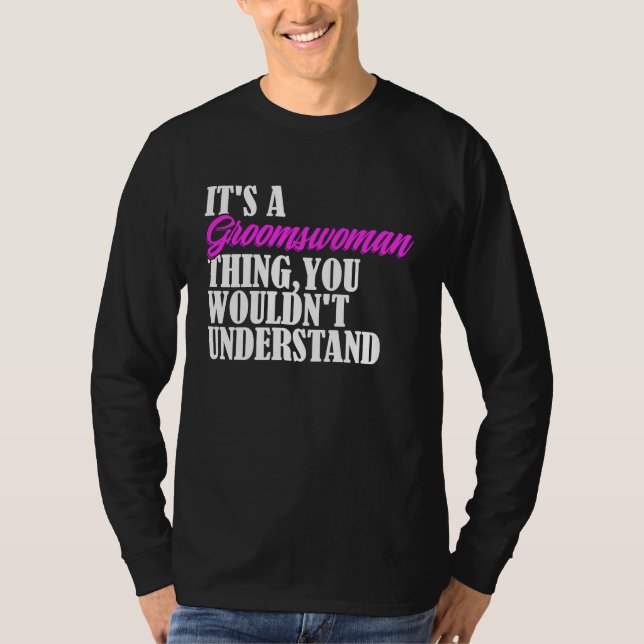It's Groomswoman Thing You Wouldn't Understand New T-Shirt (Front)