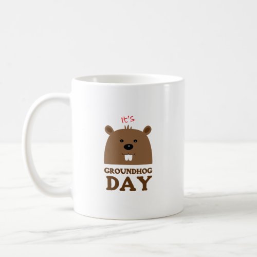 Its Groundhog Day Coffee Mug