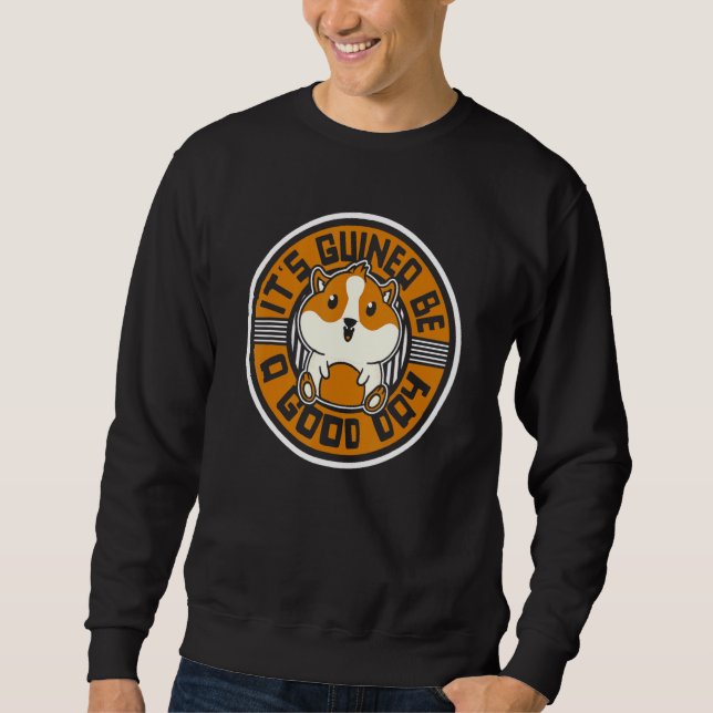 It's Guinea Be A Good Day Guinea Pig Breeder 1 Sweatshirt (Front)