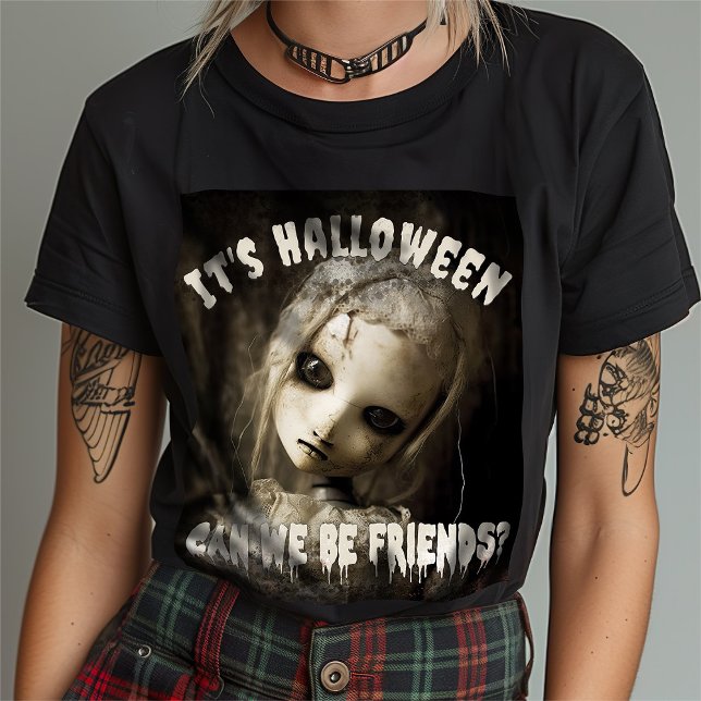 It's Halloween Can we be friends? Haunted Doll T-Shirt (Creator Uploaded)