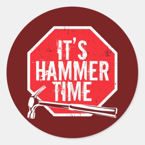 Its Hammer Time carpenter or tradesmen  Classic Round Sticker