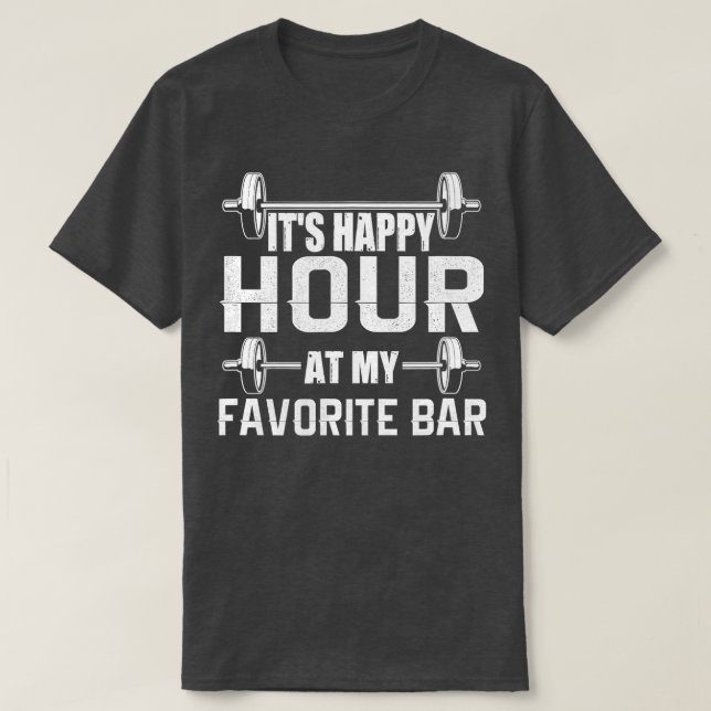 Its Happy Hour At My Favorite Bar  Gym  T-Shirt (Design Front)