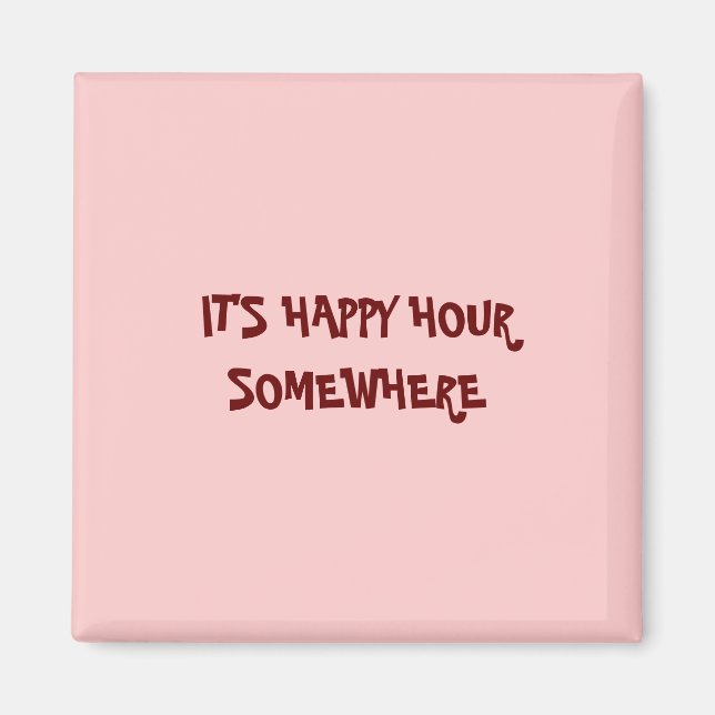 IT'S HAPPY HOUR SOMEWHERE MAGNET (Front)