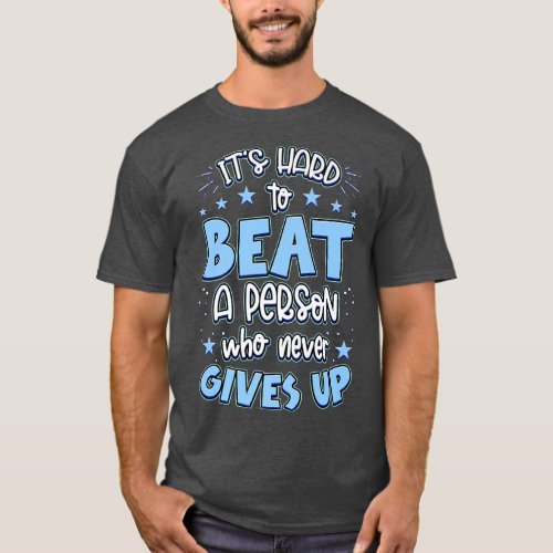 Its Hard Beat A Person Who Never Gives Up Motivat T_Shirt