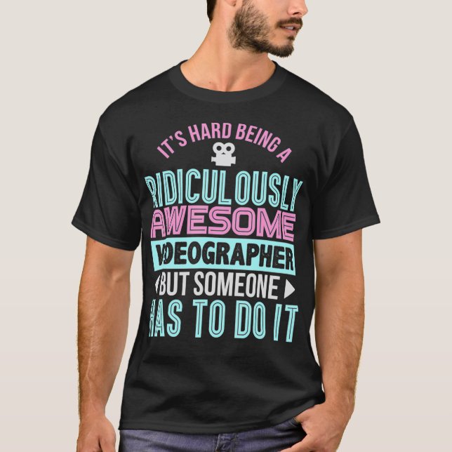 Its Hard Being an Awesome Videographer Funny Gift  T-Shirt (Front)