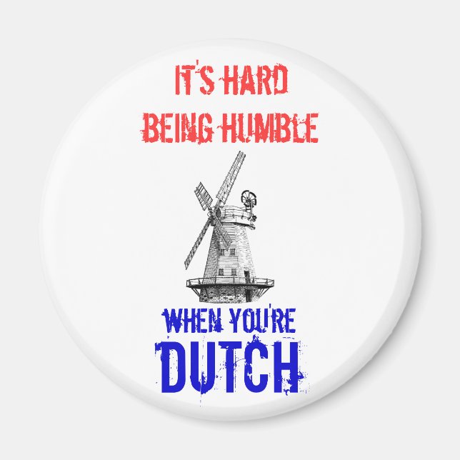 It's hard being humble, when you're Dutch Magnet (Front)
