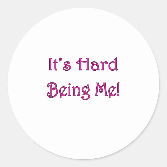 It's Hard Being Me Sticker