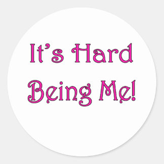 It's Hard Being Me! Stickers