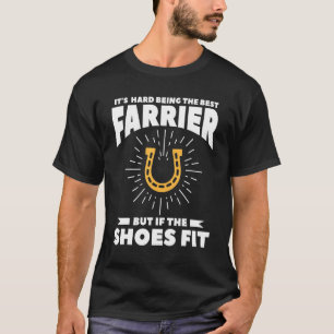 It's Hard Being The Best Farrier But If The Shoes T-Shirt