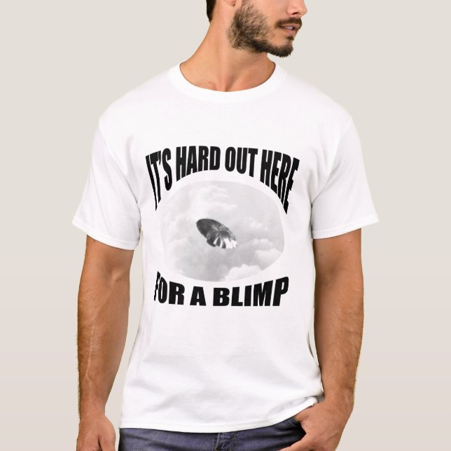 Its hard out here for a blimp. T-Shirt (Front)