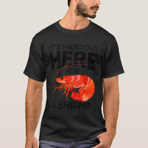 It's Hard Out Here for a Shrimp Shrimp Whisperer T-Shirt