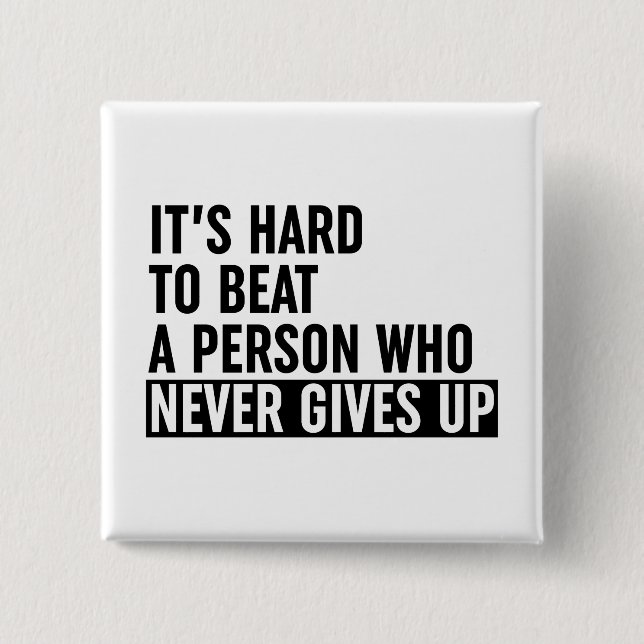 It's Hard To Beat A Person Who Never Gives Up Button (Front)