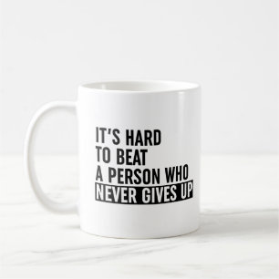 It's Hard To Beat A Person Who Never Gives Up Coffee Mug