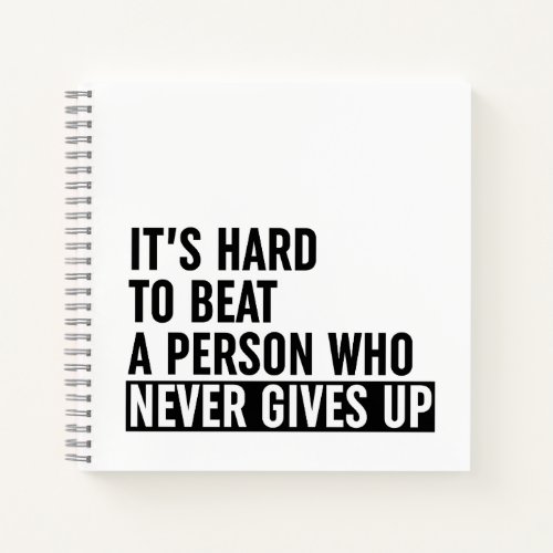 Its Hard To Beat A Person Who Never Gives Up Notebook