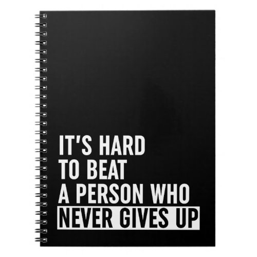 Its Hard To Beat A Person Who Never Gives Up Notebook