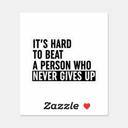 Its Hard To Beat A Person Who Never Gives Up Sticker