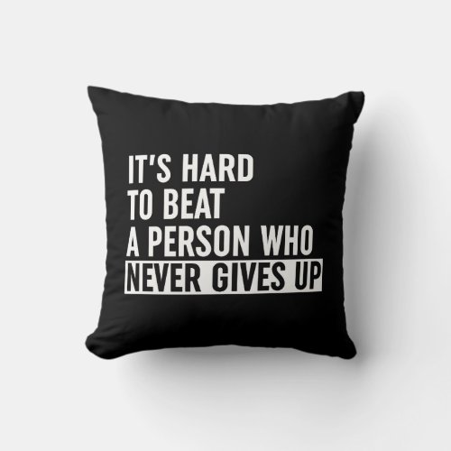 Its Hard To Beat A Person Who Never Gives Up Throw Pillow