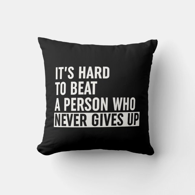 It's Hard To Beat A Person Who Never Gives Up Throw Pillow (Front)