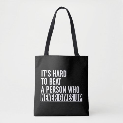 Its Hard To Beat A Person Who Never Gives Up Tote Bag