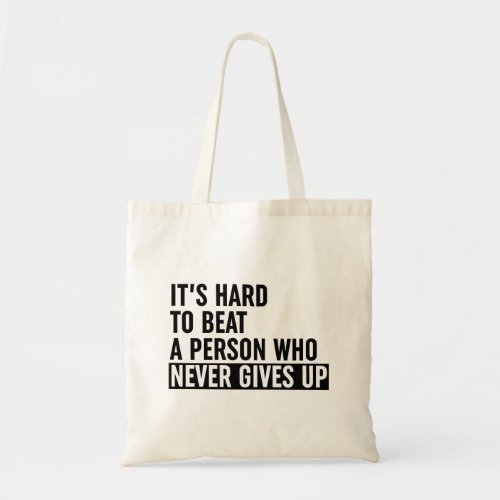 Its Hard To Beat A Person Who Never Gives Up Tote Bag