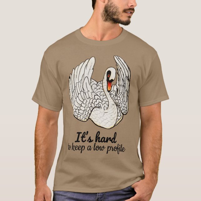 Its hard to keep a low profile Quote T-Shirt (Front)