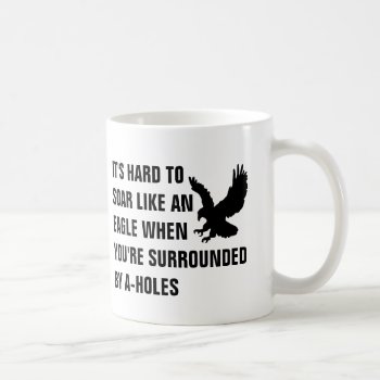 It's Hard To Soar Like An Eagle When You Are Surro Coffee Mug by haveagreatlife1 at Zazzle