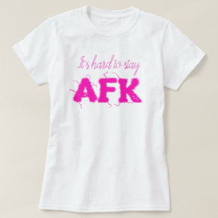 It's hard to stay AFK away from keyboard Funny T-Shirt