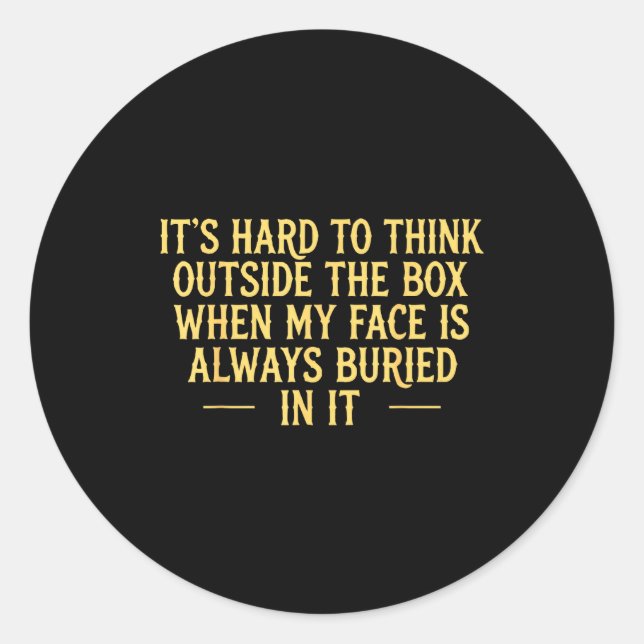 Its hard to think outside the box when my face is  classic round sticker (Front)