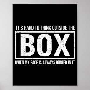 It's hard to think outside the box when my face is poster