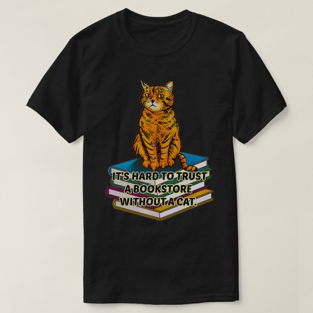 It's Hard To Trust A Bookstore Without A Cat happy T-Shirt (Design Front)