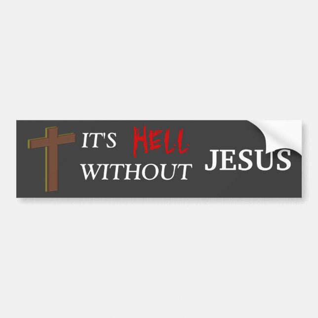 It's Hell Without Jesus Bumper Sticker (Front)