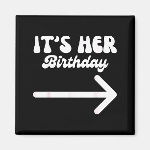 It's Her Birthday (arrow Inting) Funny Humor Sayin Magnet