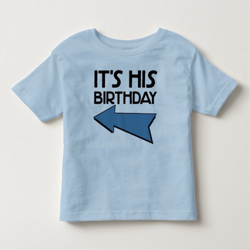 ITS HIS BIRTHDAY with Arrow Pointing RIGHT Toddler T_shirt