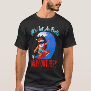 It's Hot As Balls Of Holly Hawaiian Christmas In J T-Shirt