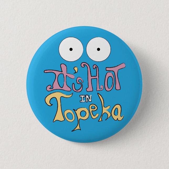 It's Hot in Topeka Pinback Button (Front)