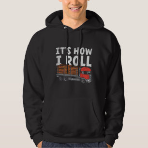 It's How I Roll Logger Truckers Gag Hoodie