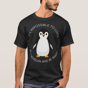 its impossible to look at a penguin and be angry T-Shirt