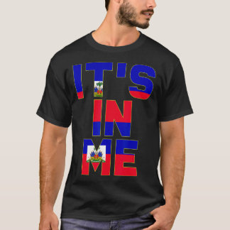 It's In Me Haiti Flag  T-Shirt