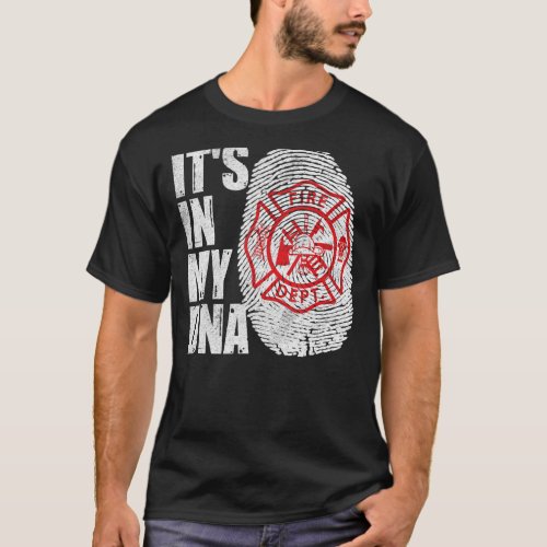 Its In My Dna  Fireman Firefighters Fire Fighter T_Shirt