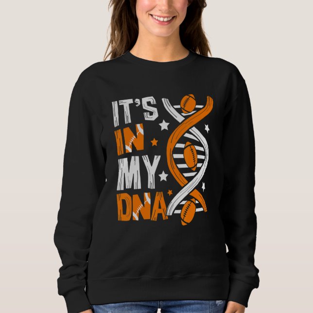 It's In My Dna Football Sport Players  Fans Team Sweatshirt (Front)