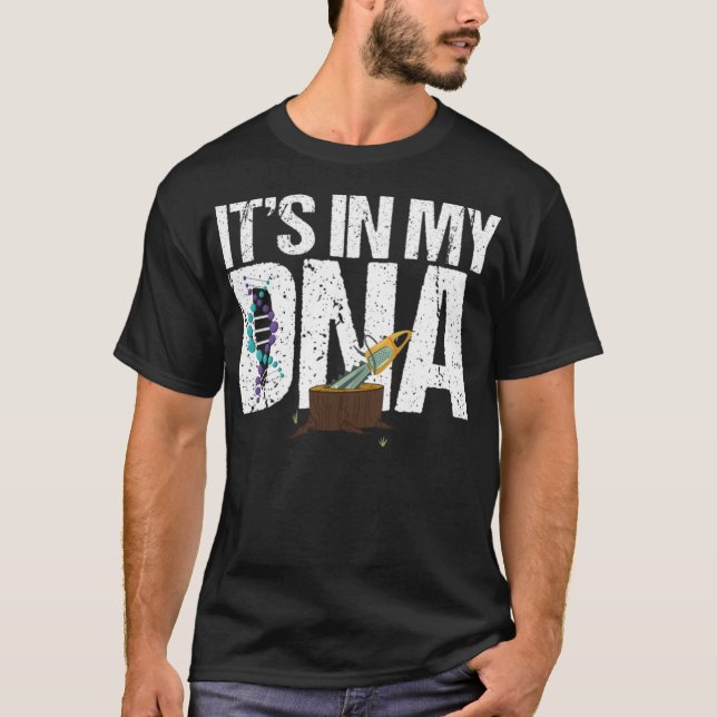 Its In My DNA Logger Chainsaws Arborist Logging as T-Shirt (Front)
