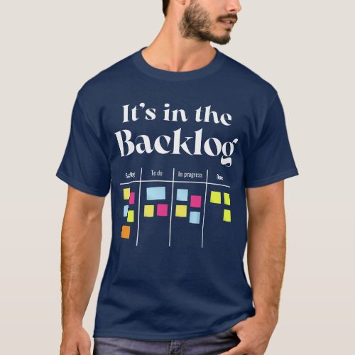 Its in the backlog agile quote for Agile coach T_Shirt