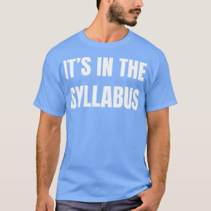 its in the syllabus 1 T-Shirt